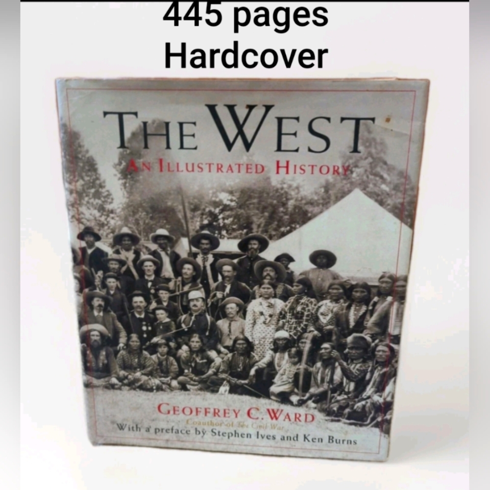 The West: An Illustrated History - Hardcover By Geoffrey C. Ward  First Edition